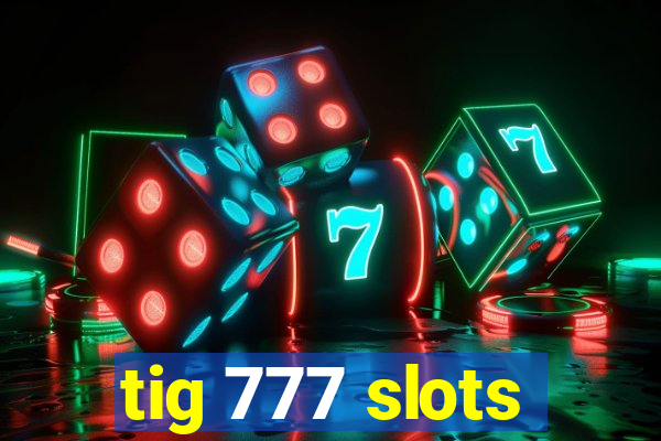 tig 777 slots